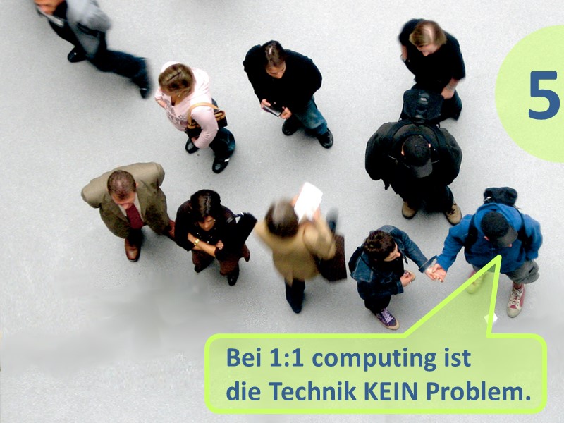 Mythos 5: Bei 1:1 computing ist die Technik KEIN Problem.