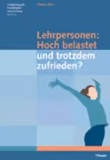 Lehrpersonen: Hoch belastet und trotzdem zufrieden?