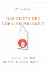 Das Glück der Unerreichbarkeit