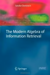 The Modern Algebra of Information Retrieval