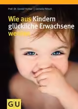 Wie aus Kindern glückliche Erwachsene werden