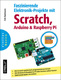 Faszinierende Elektronik-Projekte mit Scratch, Arduino & Raspberry Pi