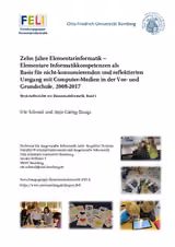 Zehn Jahre Elementarinformatik – Elementare Informatikkompetenzen als Basis für nicht-konsumierenden und reflektierten Umgang mit Computer-Medien in der Vor- und Grundschule, 2008-2017