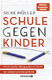Schule gegen Kinder