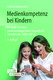 Medienkompetenz bei Kindern