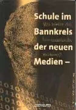 Schule im Bannkreis der neuen Medien