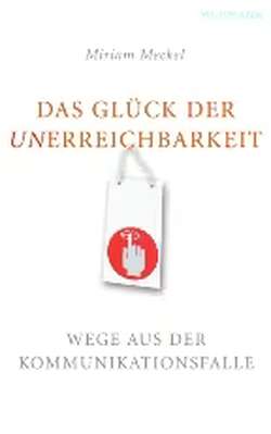 Das Glück der Unerreichbarkeit