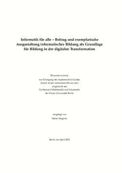 Informatik für alle - Beitrag und exemplarische Ausgestaltung informatischer Bildung als Grundlage für Bildung in der digitalen Transformation