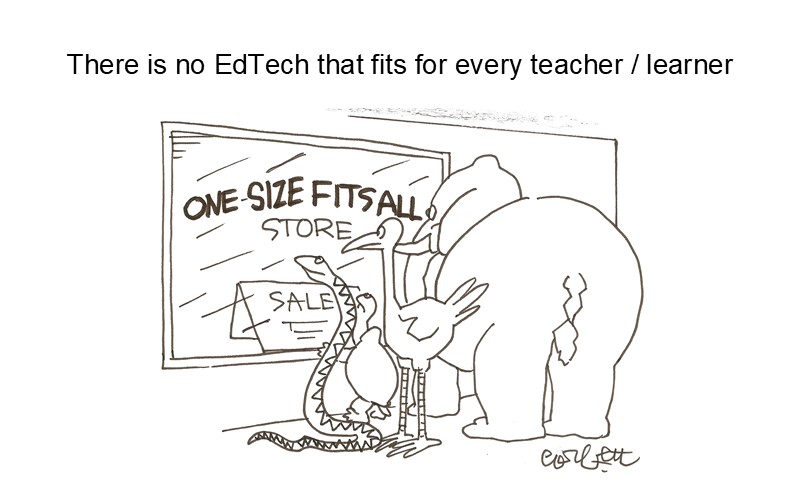 There is no EdTech that fits for every teacher / learner