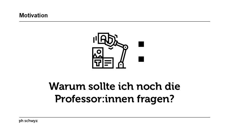 Warum sollte ich noch die Professor:innen fragen?