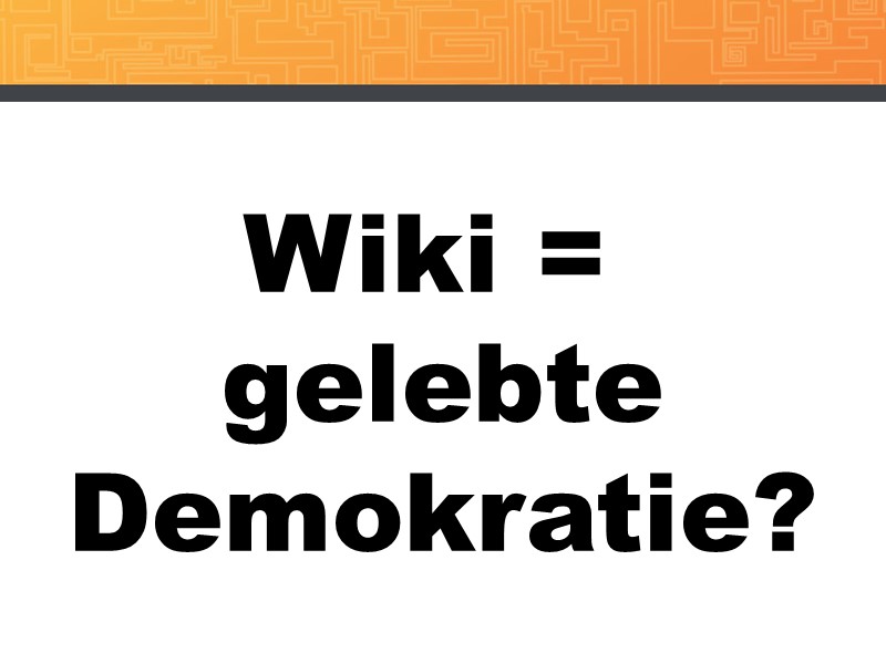Wiki = Gelebte Demokratie?