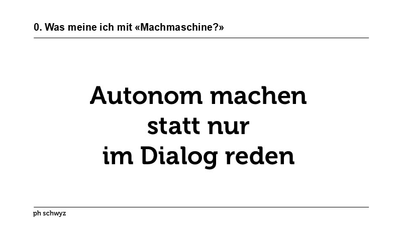 0. Was meine ich mit «Machmaschine?»