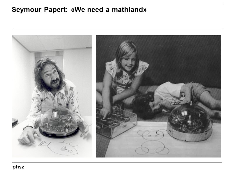 Seymour Papert: We need a mathland!